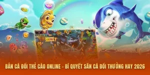 Bắn Cá Đổi Thẻ Cào Online – Bí Quyết Săn Cá Đổi Thưởng Hay 2026