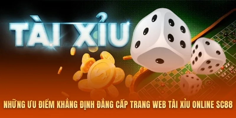 Những ưu điểm khẳng định đẳng cấp trang web tài xỉu online SC88